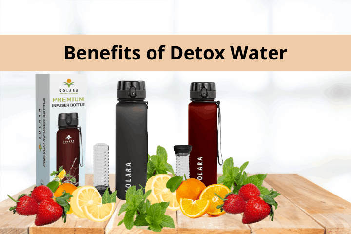 Detox Water Health Benefits For Your Body and Skin - Solara Home
