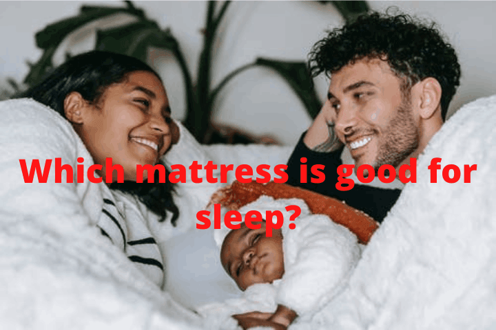 Which mattress is good for sleep?